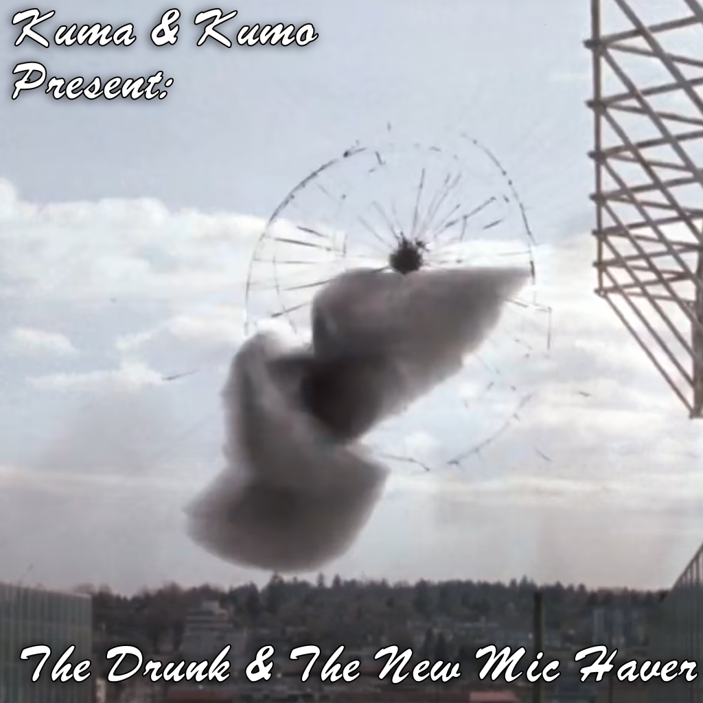 Kuma & Kumo Present: The Drunk & The New Mic Haver (Episode 10)
